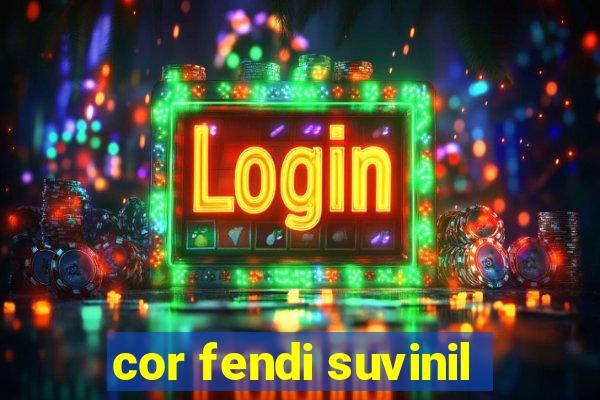 cor fendi suvinil